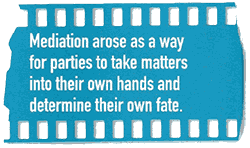 "Mediation arose as a way for parties to take matters into their own hands and to determine their own fate."